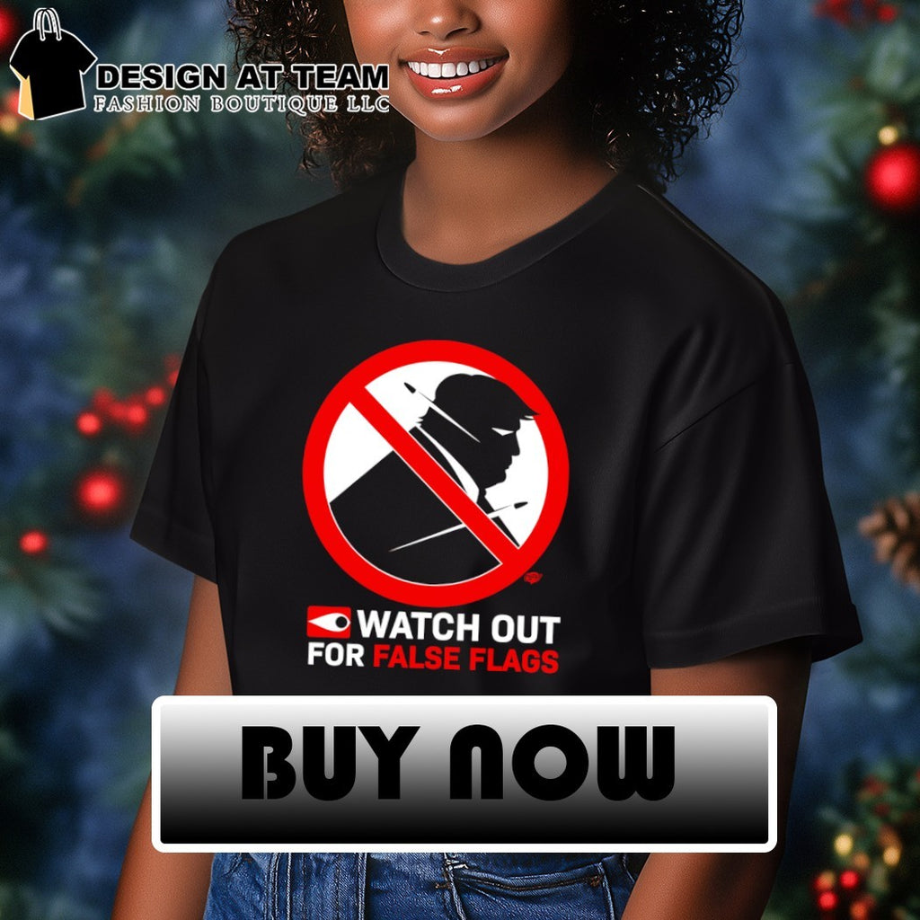 Donald Trump watch out for false flags shirt