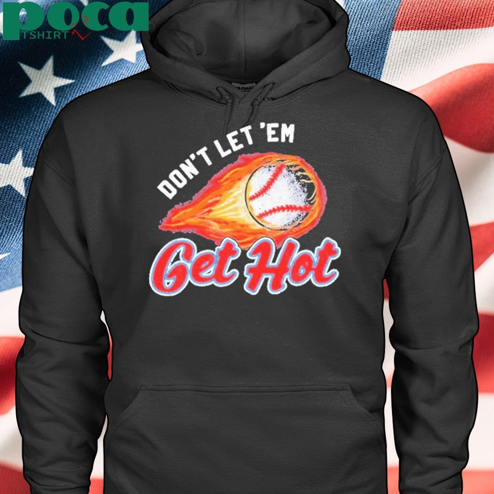 Don’t Let ‘Em Get Hot Baseball T-shirt