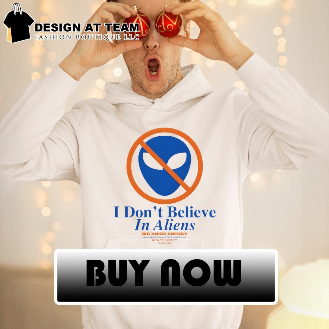 Don’t believe in aliens always a Knicks fan Finals 2026 Spurs vs Knicks shirt