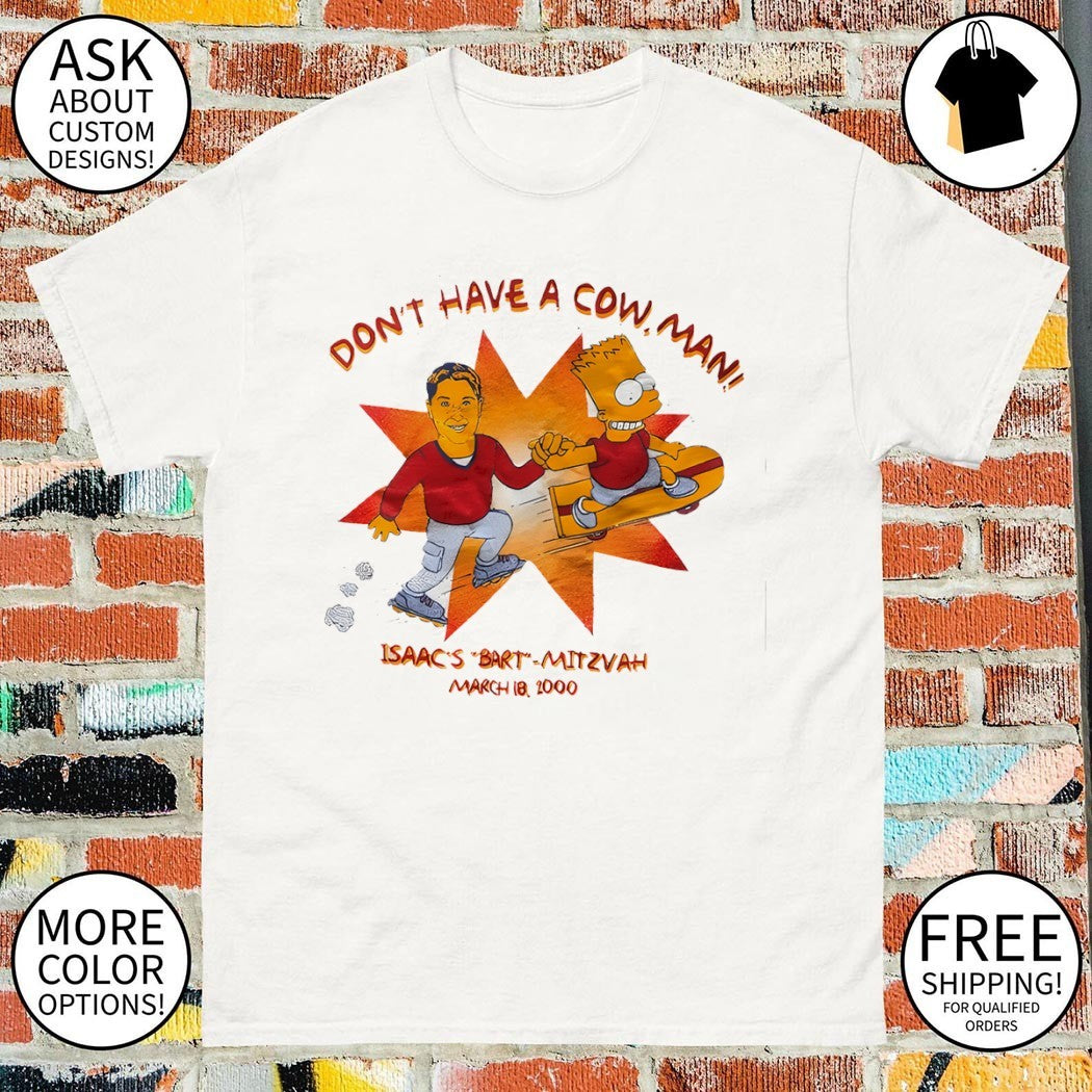 Don’t have a cow man Issac’s Bart Mitzvah shirt