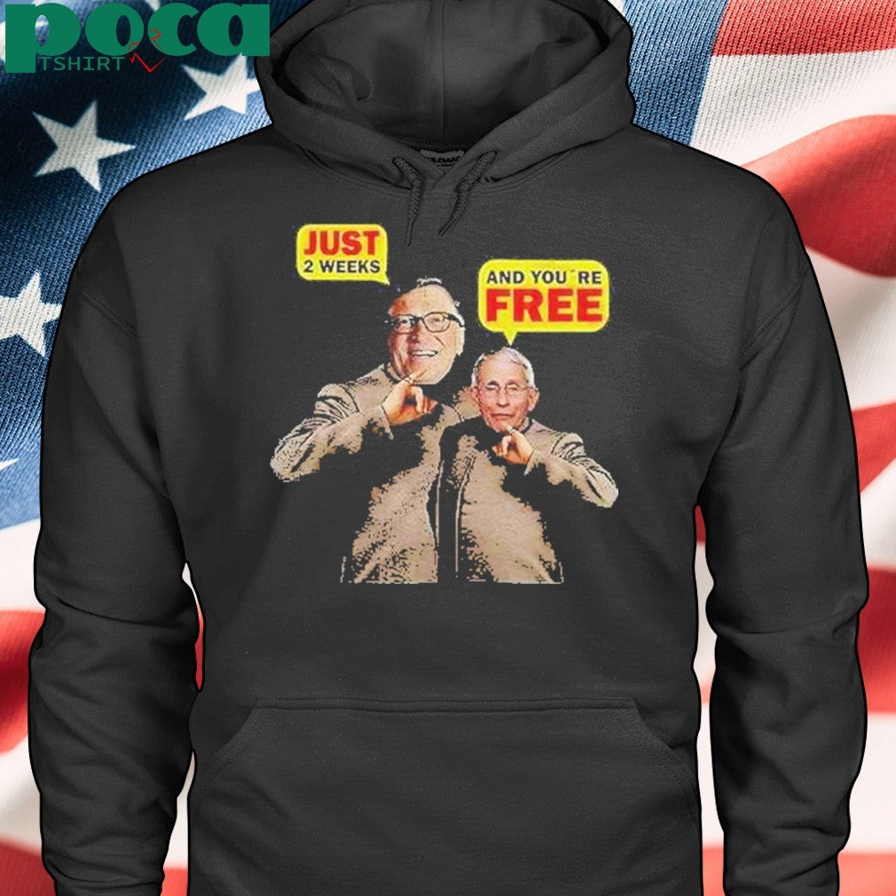 Dr Fauci And Bill Gates Just 2 Weeks And Youre Free Shirt