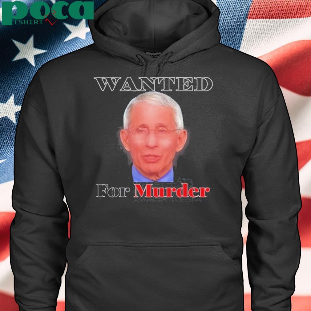 Dr. Fauci Wanted For Murder T Shirt