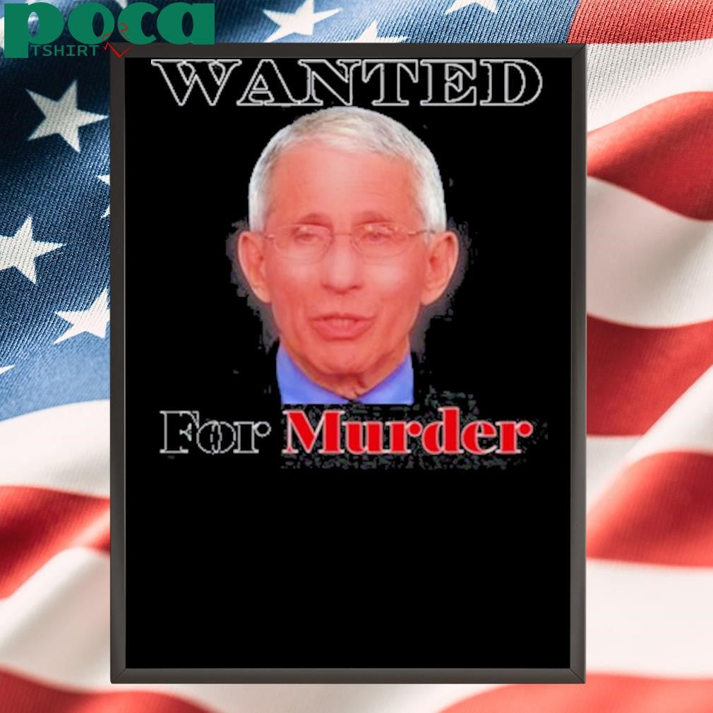 Dr. Fauci Wanted For Murder T Shirt
