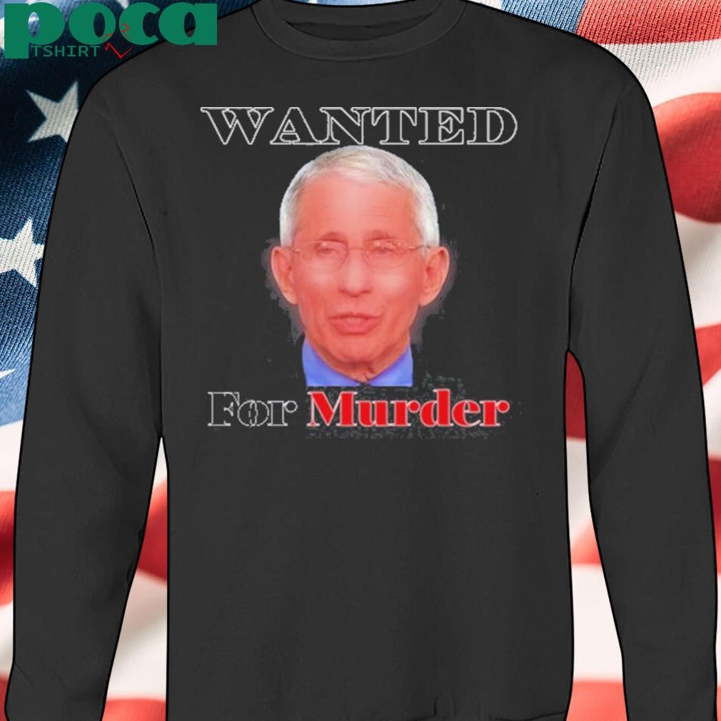 Dr. Fauci Wanted For Murder T Shirt