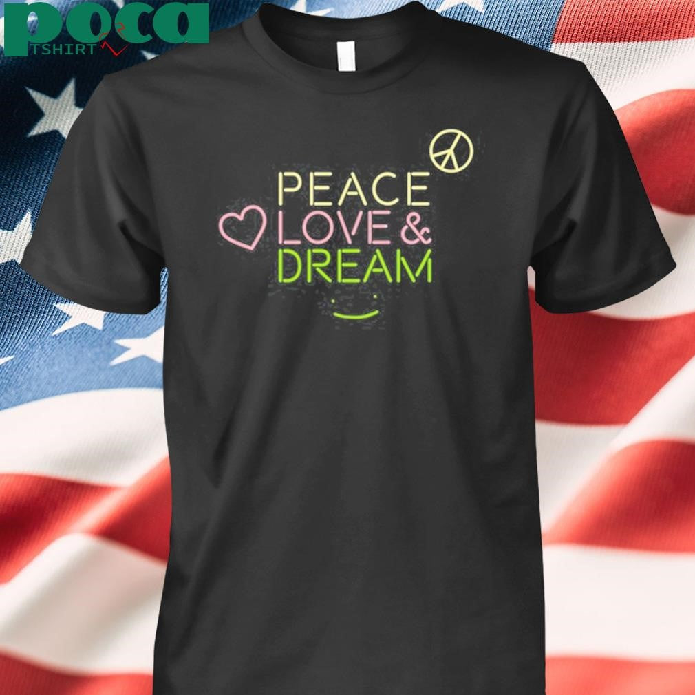 Dream Peace Love And Dream T-Shirt