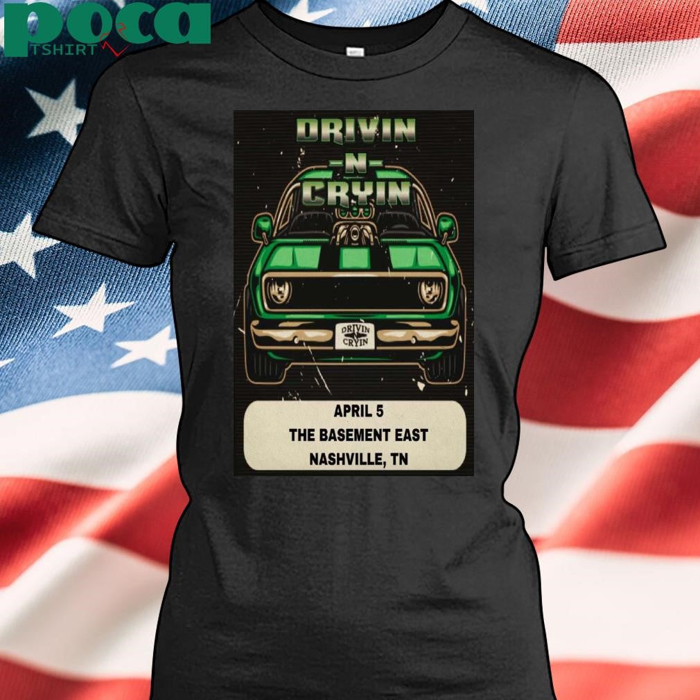 Drivin N Cryin Apr 5 2025 The Basement East In Nashville TN Poster shirt