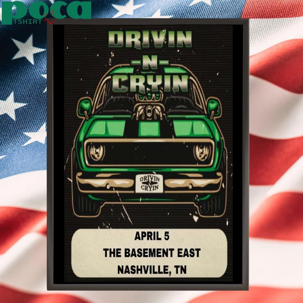 Drivin N Cryin Apr 5 2025 The Basement East In Nashville TN Poster shirt