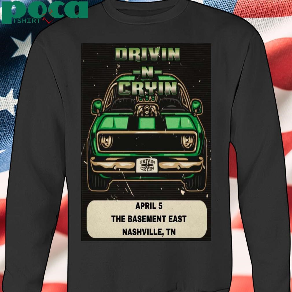 Drivin N Cryin Apr 5 2025 The Basement East In Nashville TN Poster shirt