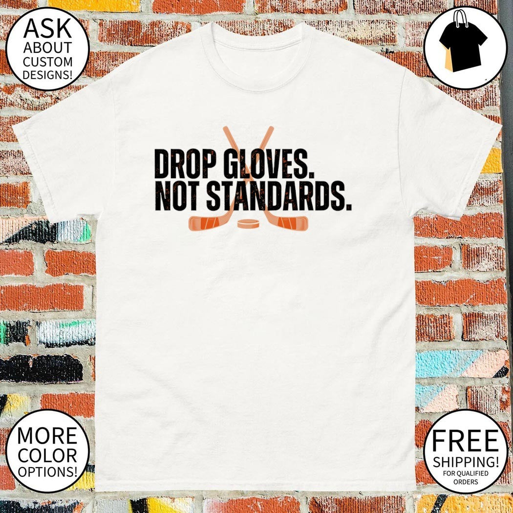 Drop Gloves Not Standards Philadelphia Flyers Hockey shirt