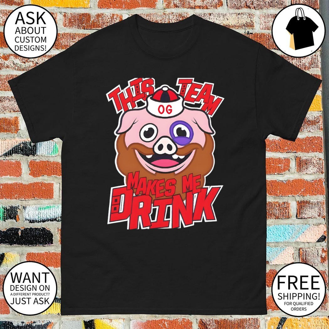 Drunk og pig this team makes me drink shirt