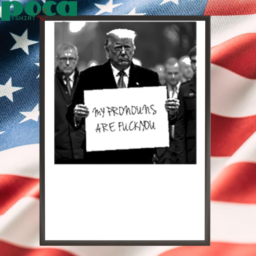 Duke Gomez Trump My Pronouns Are Fuck You Shirt
