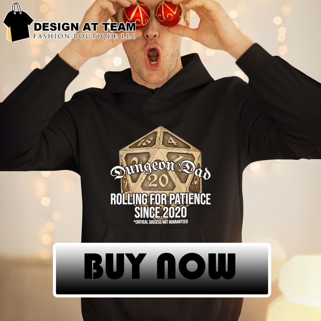 Dungeon Dad rolling for patience since 2020 critical success not guaranteed shirt