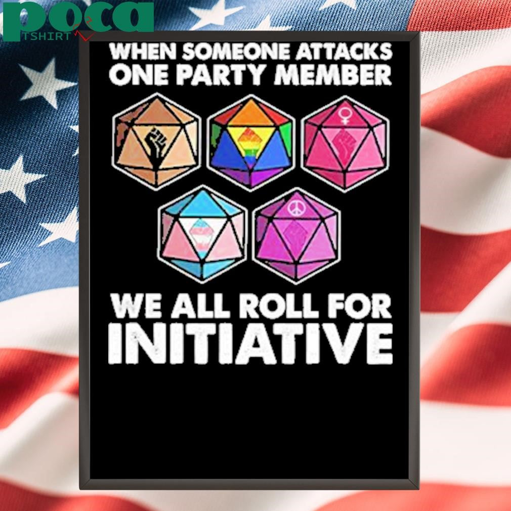 Dungeons And Dragons When Someone Attacks One Party Member We All Roll For Initiative Shirt