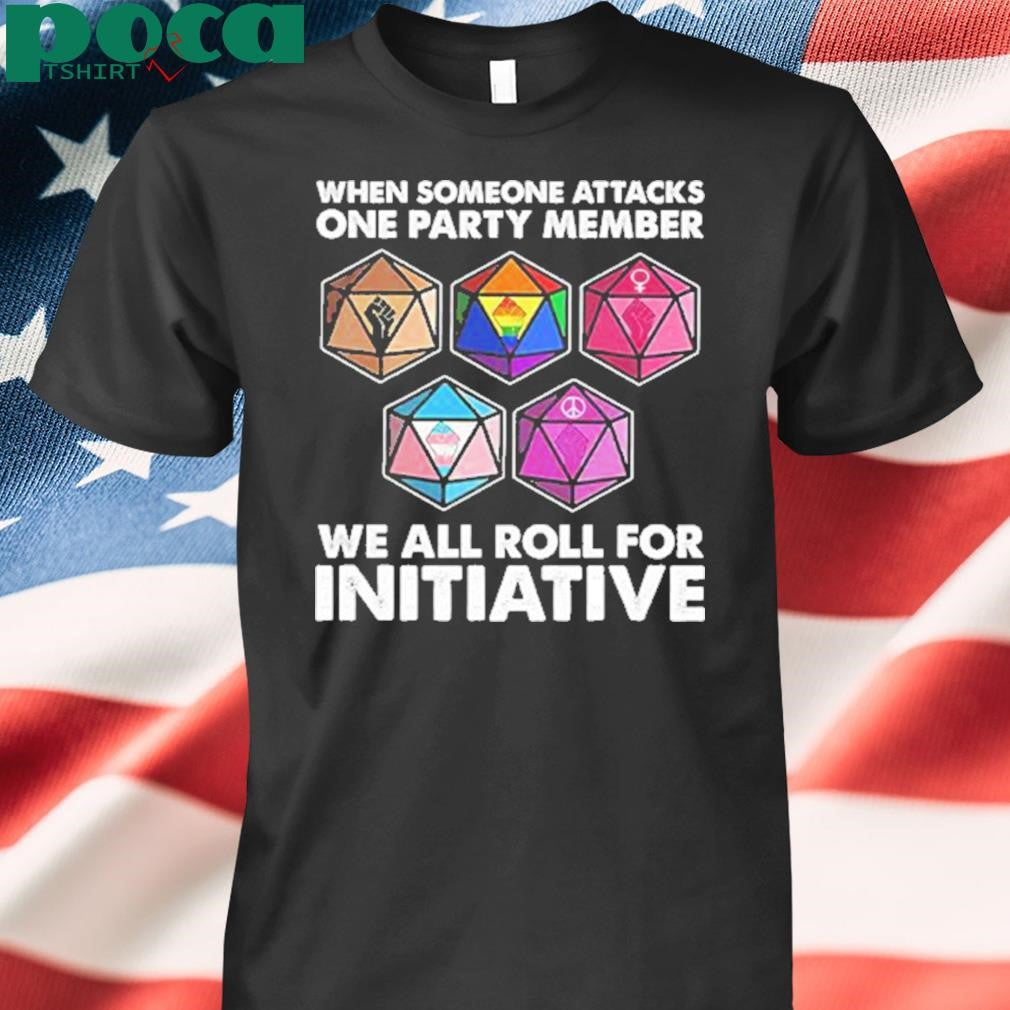 Dungeons And Dragons When Someone Attacks One Party Member We All Roll For Initiative Shirt