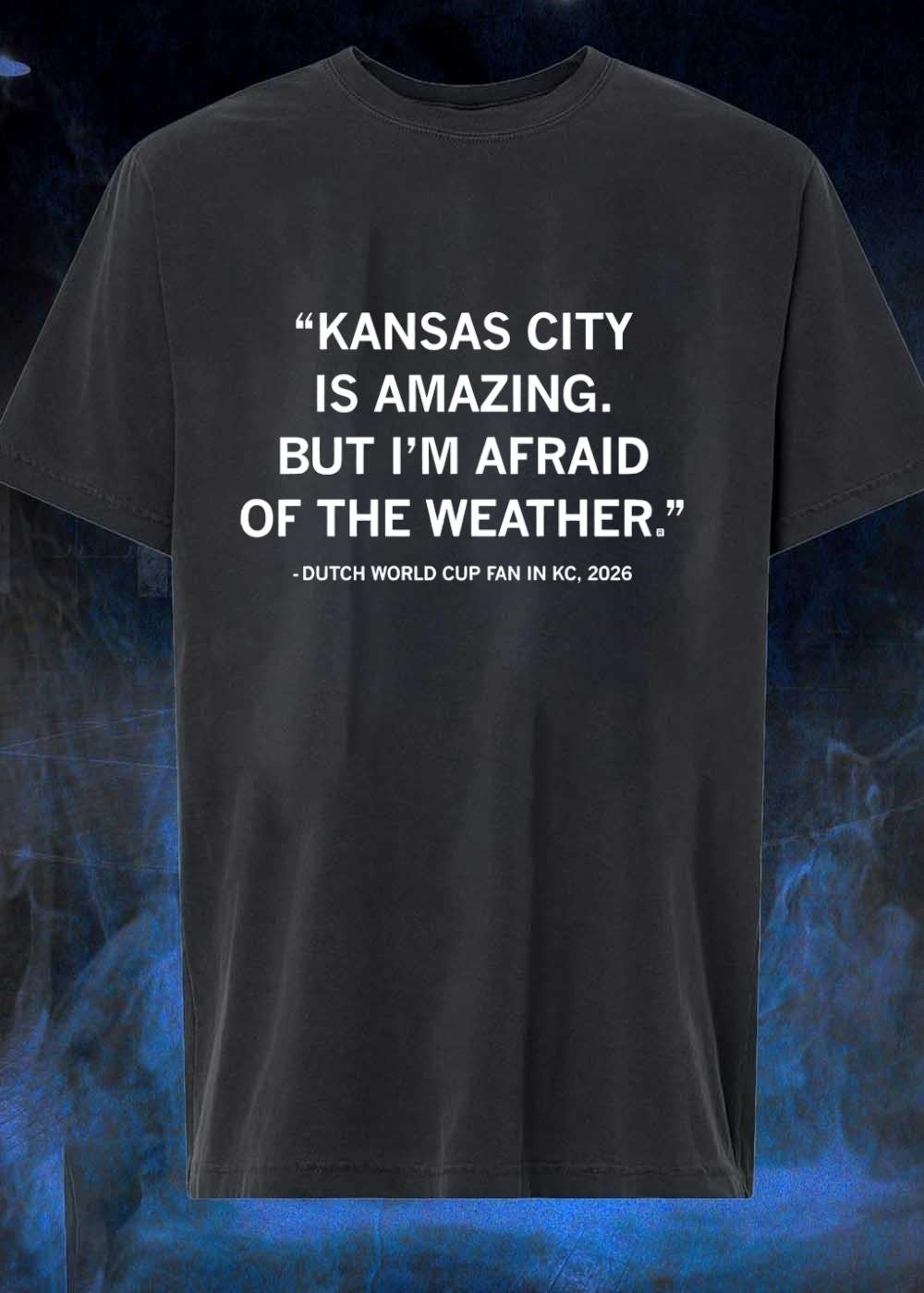 Dutch World Cup Fan in KC 2026 Quote Kansas City Is Amazing but Im Afraid of the Weather Shirt