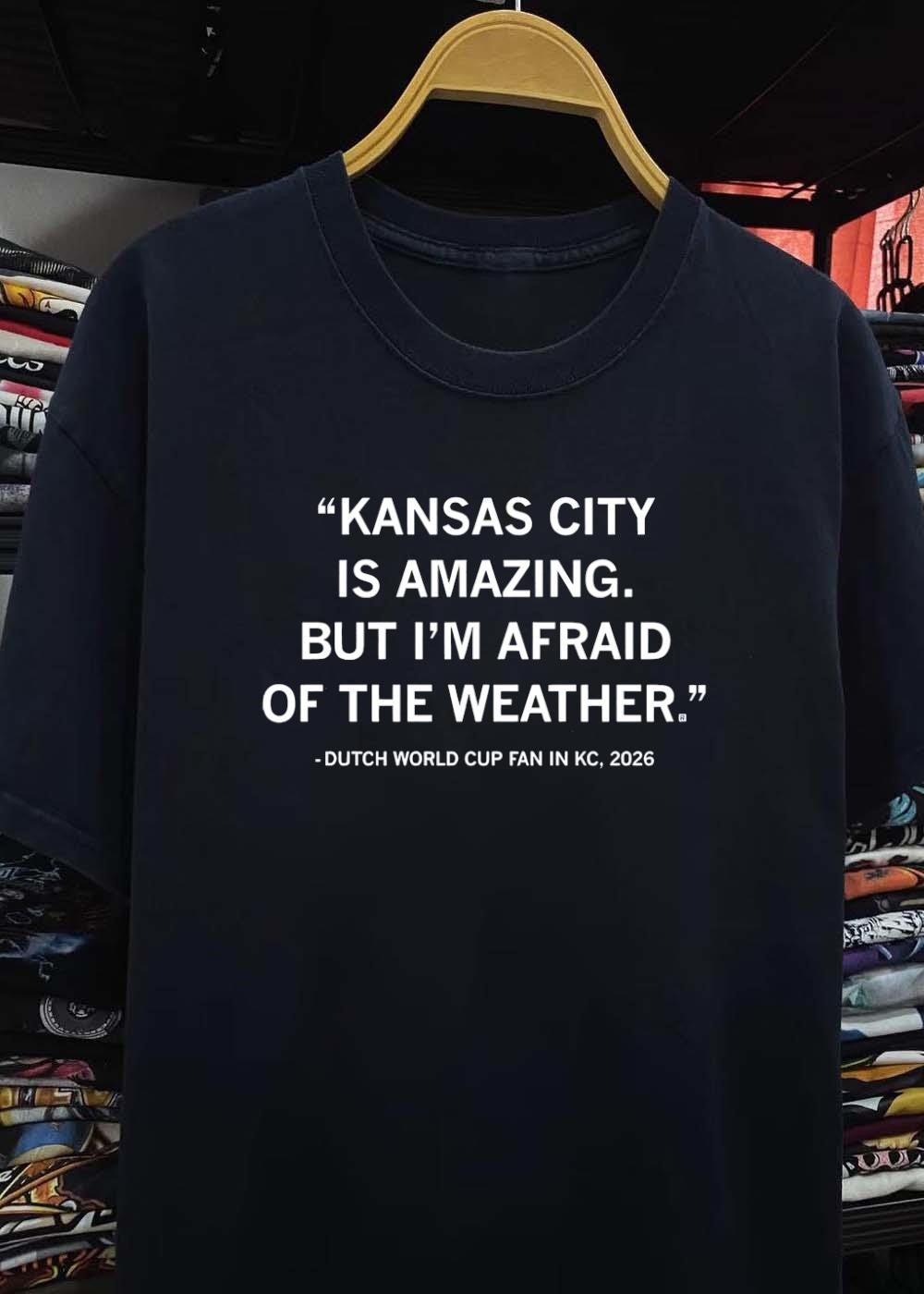 Dutch World Cup Fan in KC 2026 Quote Kansas City Is Amazing but Im Afraid of the Weather Shirt