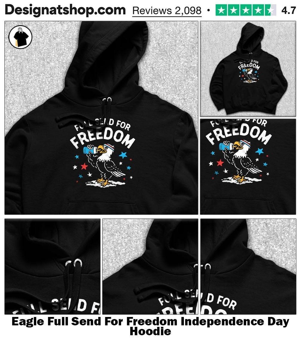 Eagle Full Send For Freedom Independence Day shirt