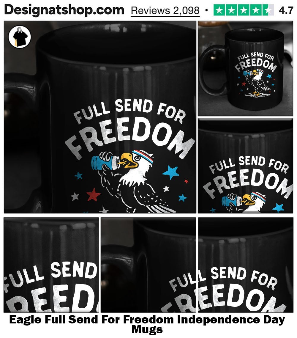Eagle Full Send For Freedom Independence Day shirt