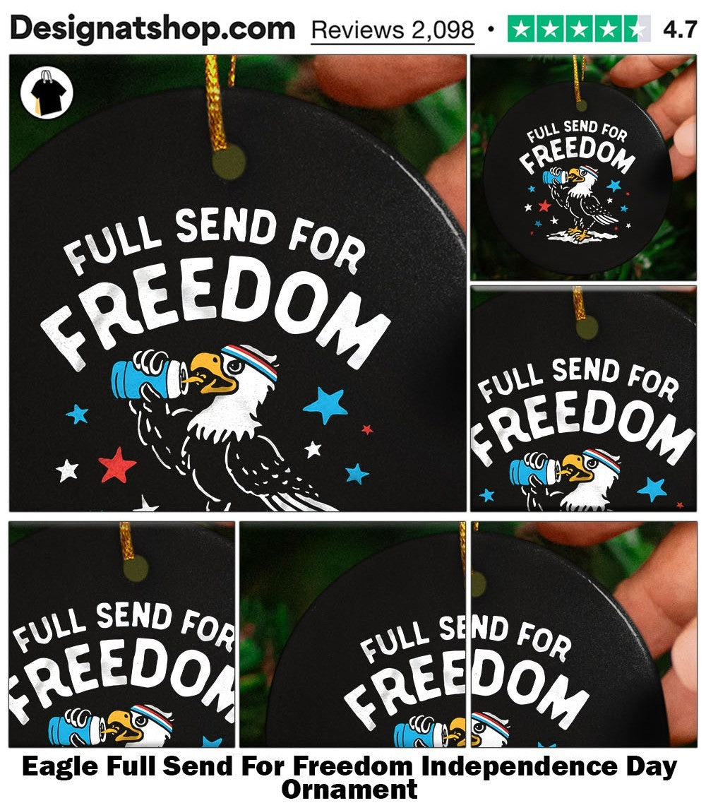 Eagle Full Send For Freedom Independence Day shirt