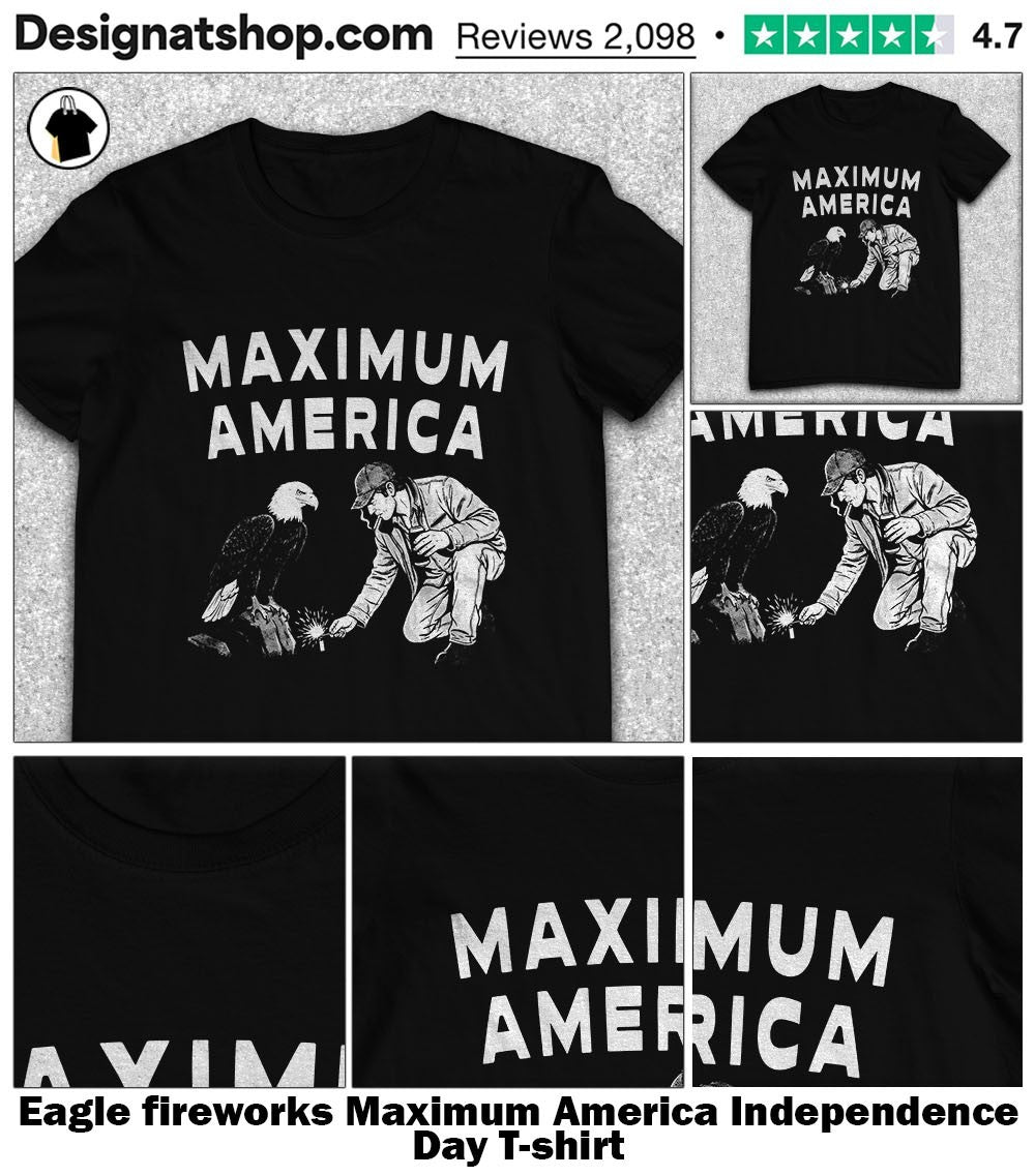 Eagle fireworks Maximum America Independence Day shirt
