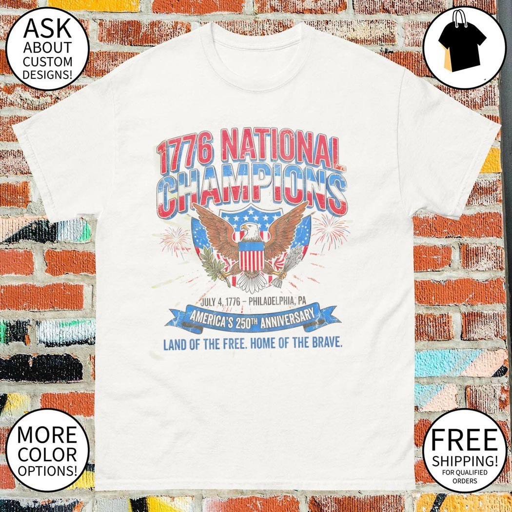 Eagle shirt 1776 National Champions July 4 1776 Philadelphia PA America’s 250th