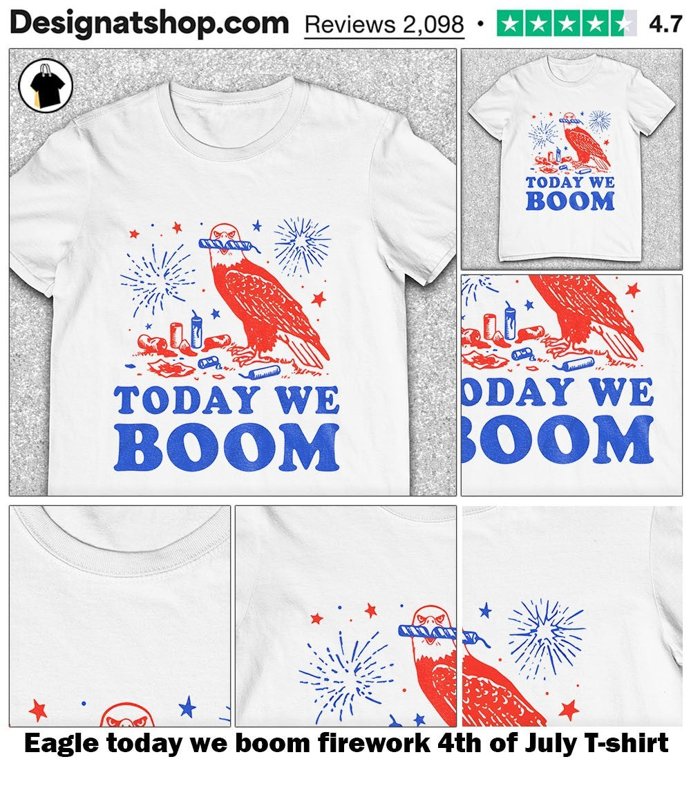 Eagle today we boom firework 4th of July shirt