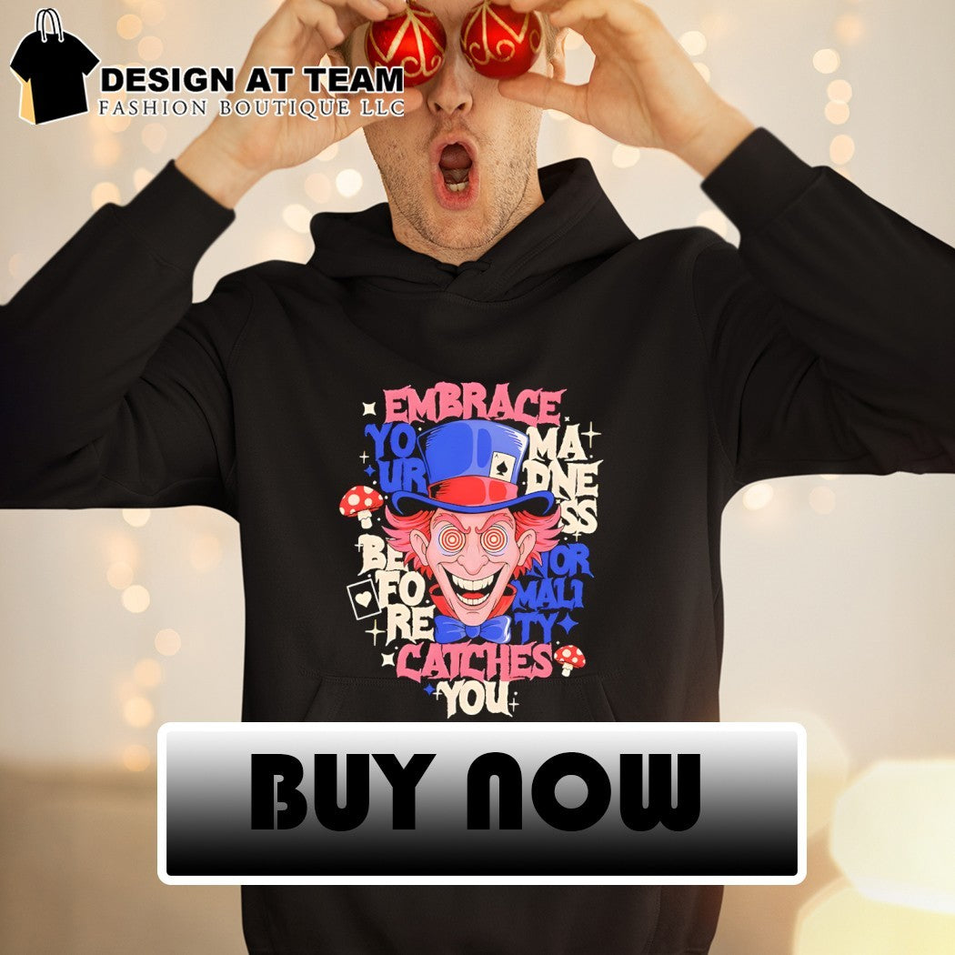 Embrace Your Madness Mad Hatter from Alice in Wonderland shirt