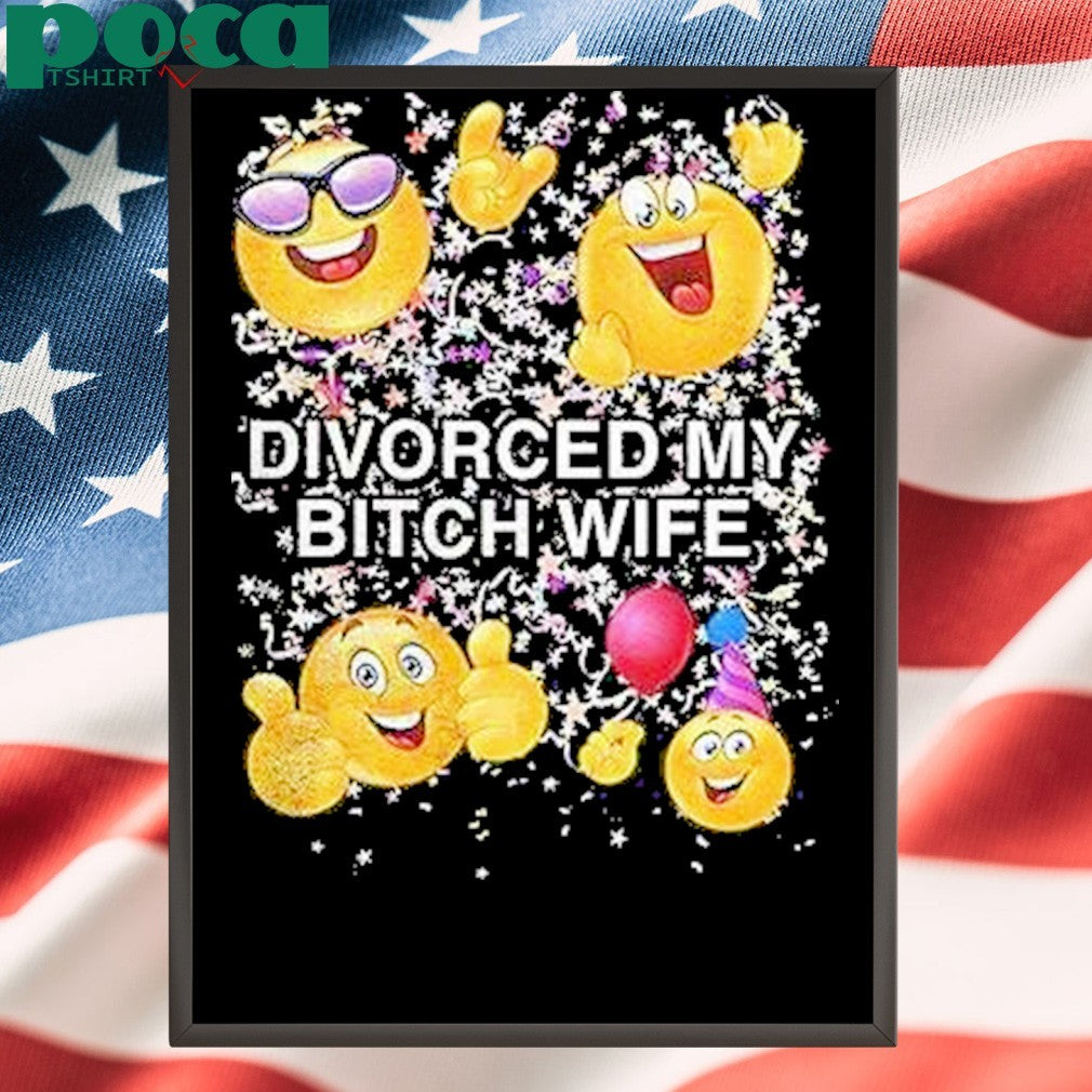 Emoji Divorced My Bitch Wife Shirt