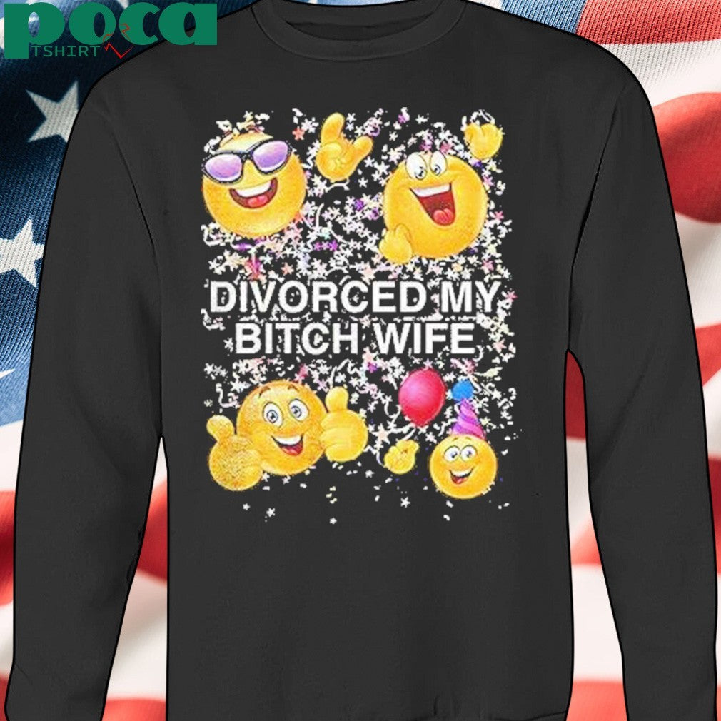 Emoji Divorced My Bitch Wife Shirt