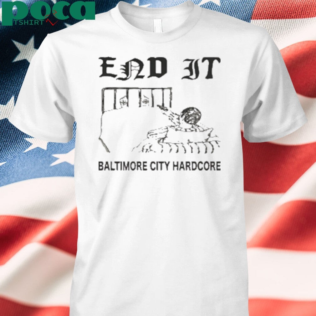 End It Baltimore Hardcore shirt