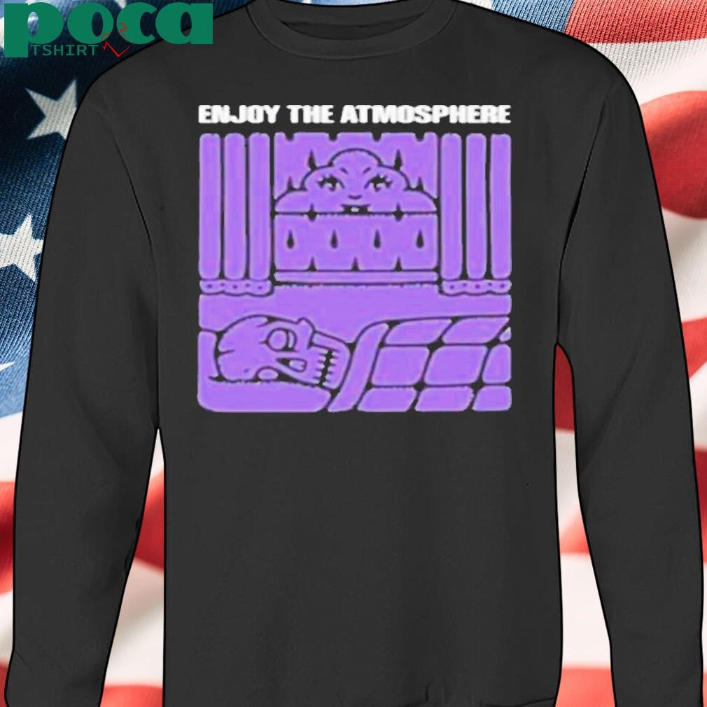 Enjoy The Atmosphere Shirt