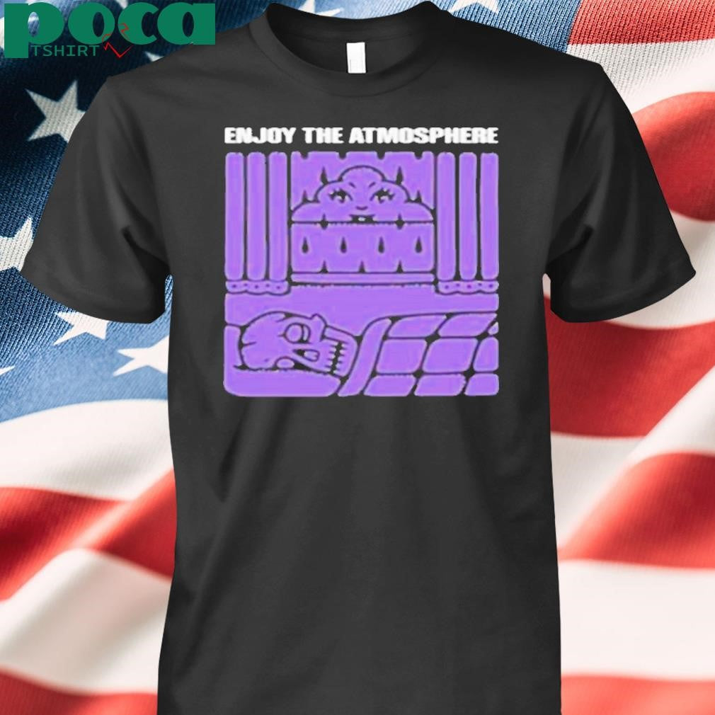 Enjoy The Atmosphere Shirt