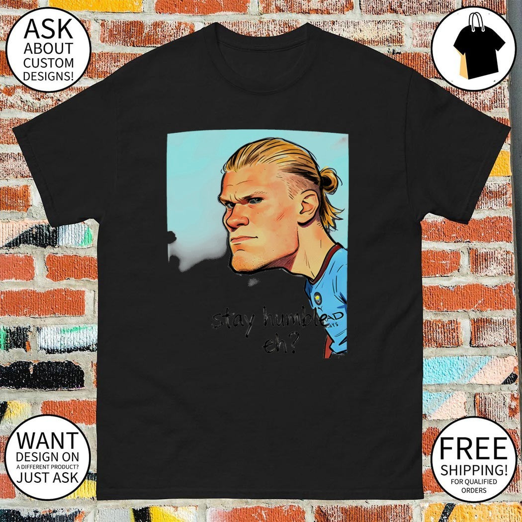 Erling Haaland cartoon Manchester City Football Stay Humble Eh shirt