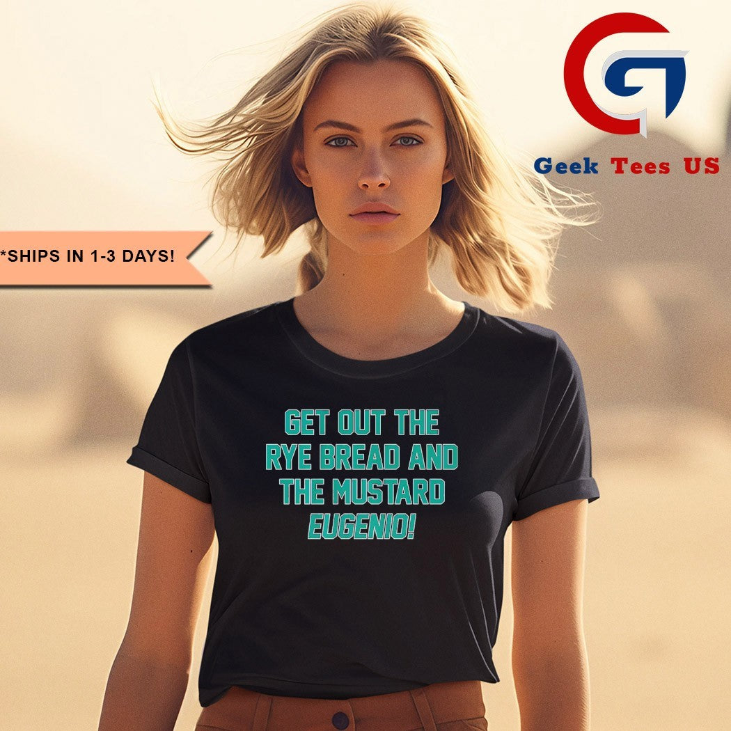 Eugenio Suarez get out the rye bread and the mustard Seattle Mariners MLB 2025 shirt