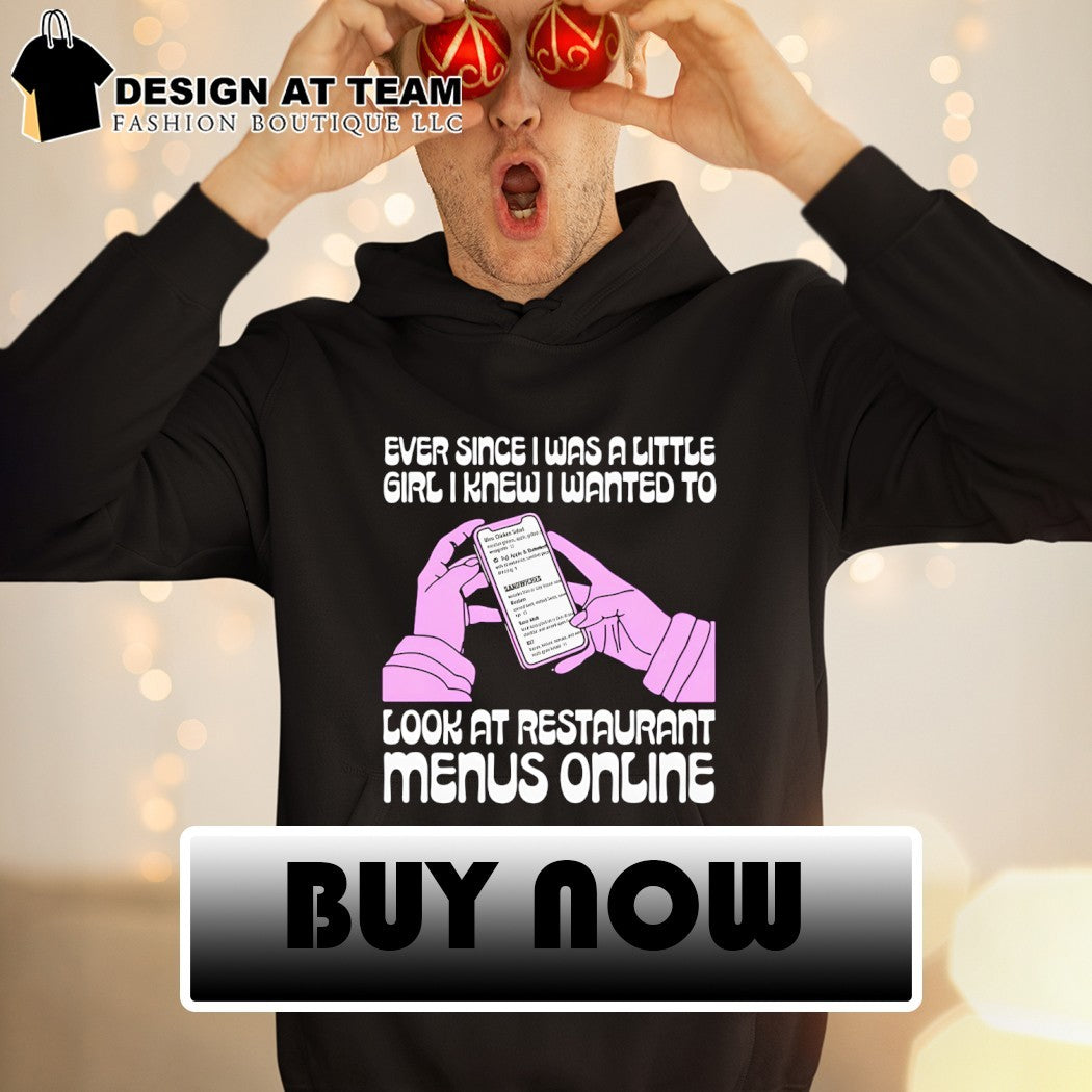 Ever since I was a little girl I knew I wanted to read restaurant menus online shirt