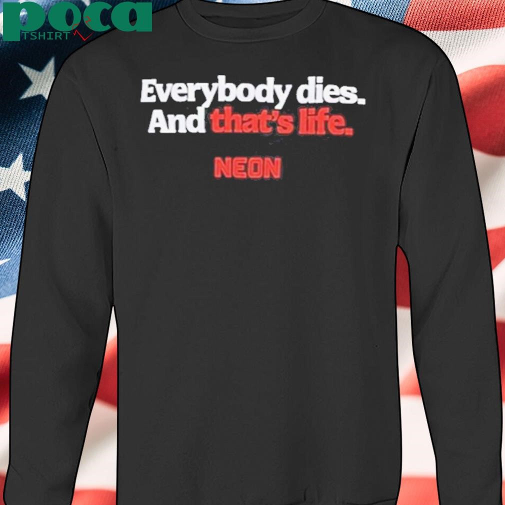 Everybody Dies And That’s Life Neon Shirt