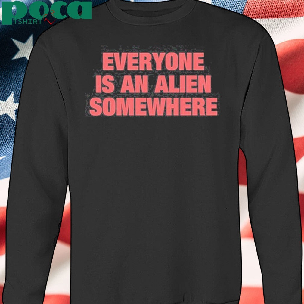 Everyone Is An Alien Somewhere Shirt