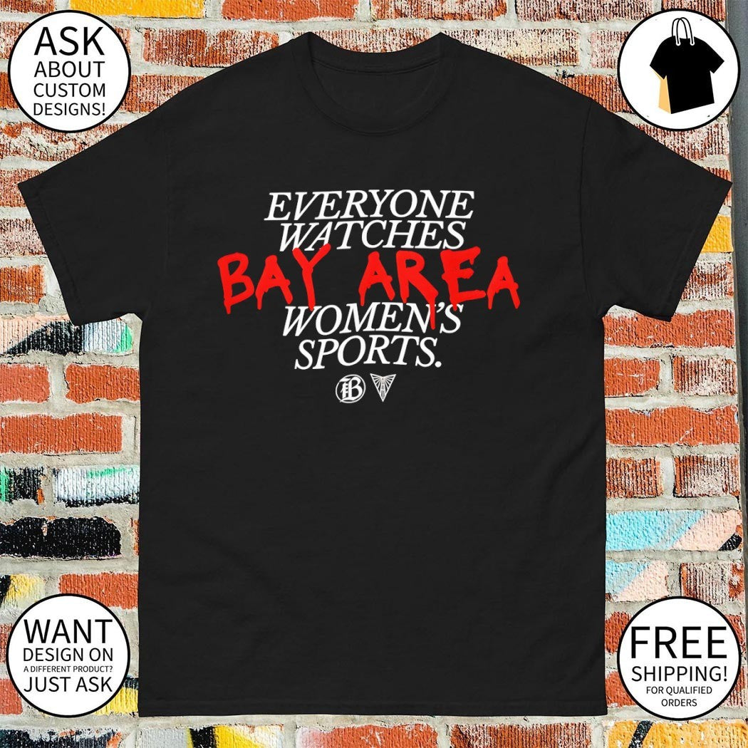 Everyone Watches Bay Area Women’s Sports Bay FC and Golden State Valkyries logo 2026 shirt