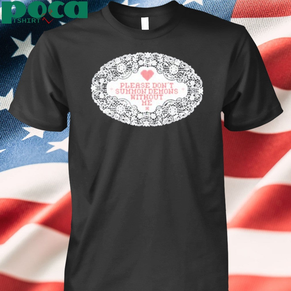 Evil Spirits Please Don’t Summon Demons Without Me shirt