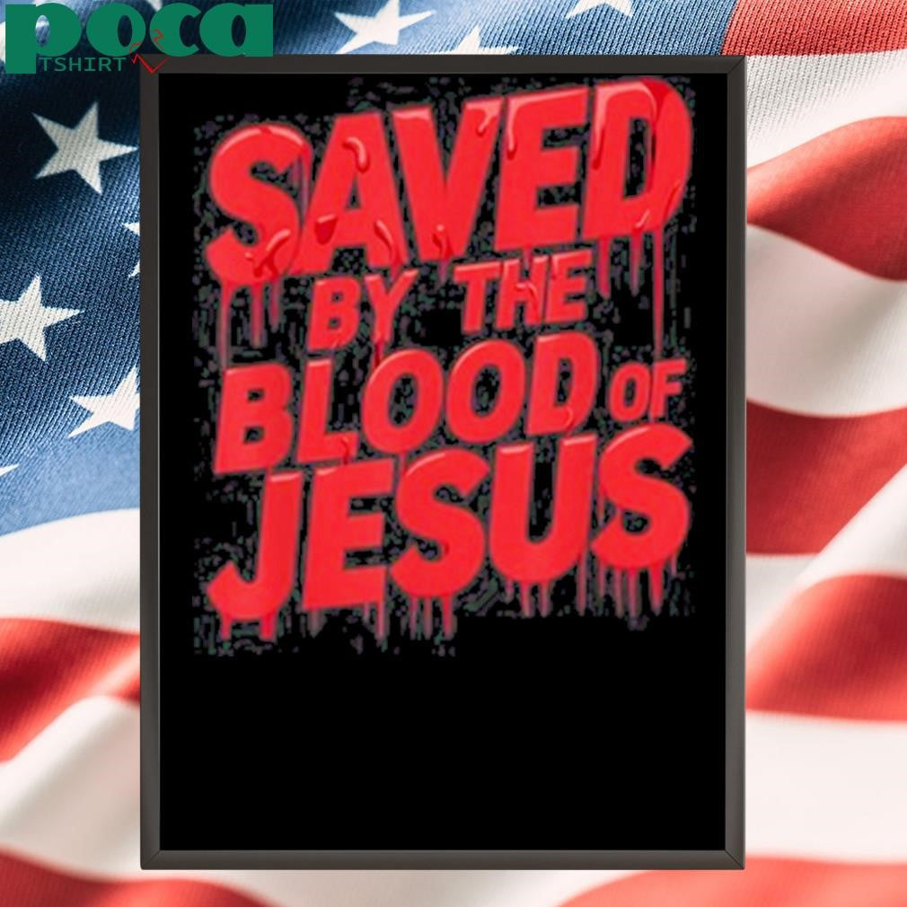 Faith Will Save Saved By The Blood Of Jesus Shirt
