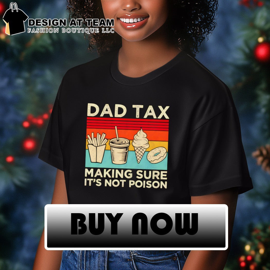 Fast food fry drink ice cream donut dad tax making sure it’s not poison shirt