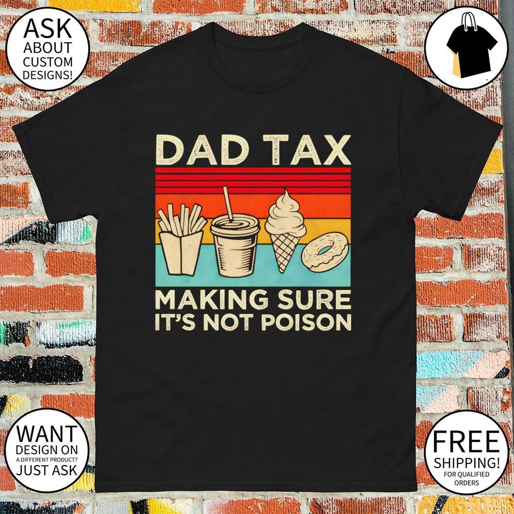 Fast food fry drink ice cream donut dad tax making sure it’s not poison shirt