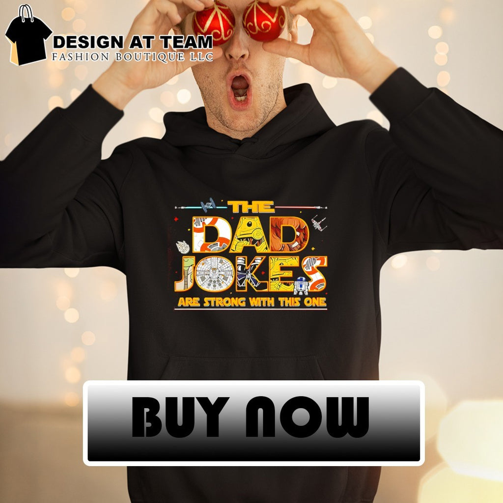 Father’s Day The Dad Jokes are strong with this one shirt
