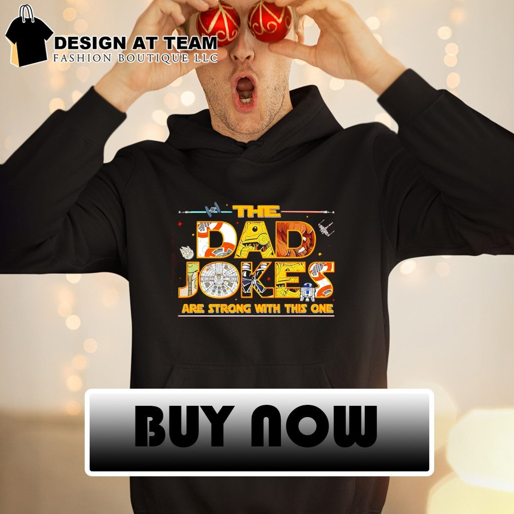 Father’s Day The Dad Jokes are strong with this one shirt