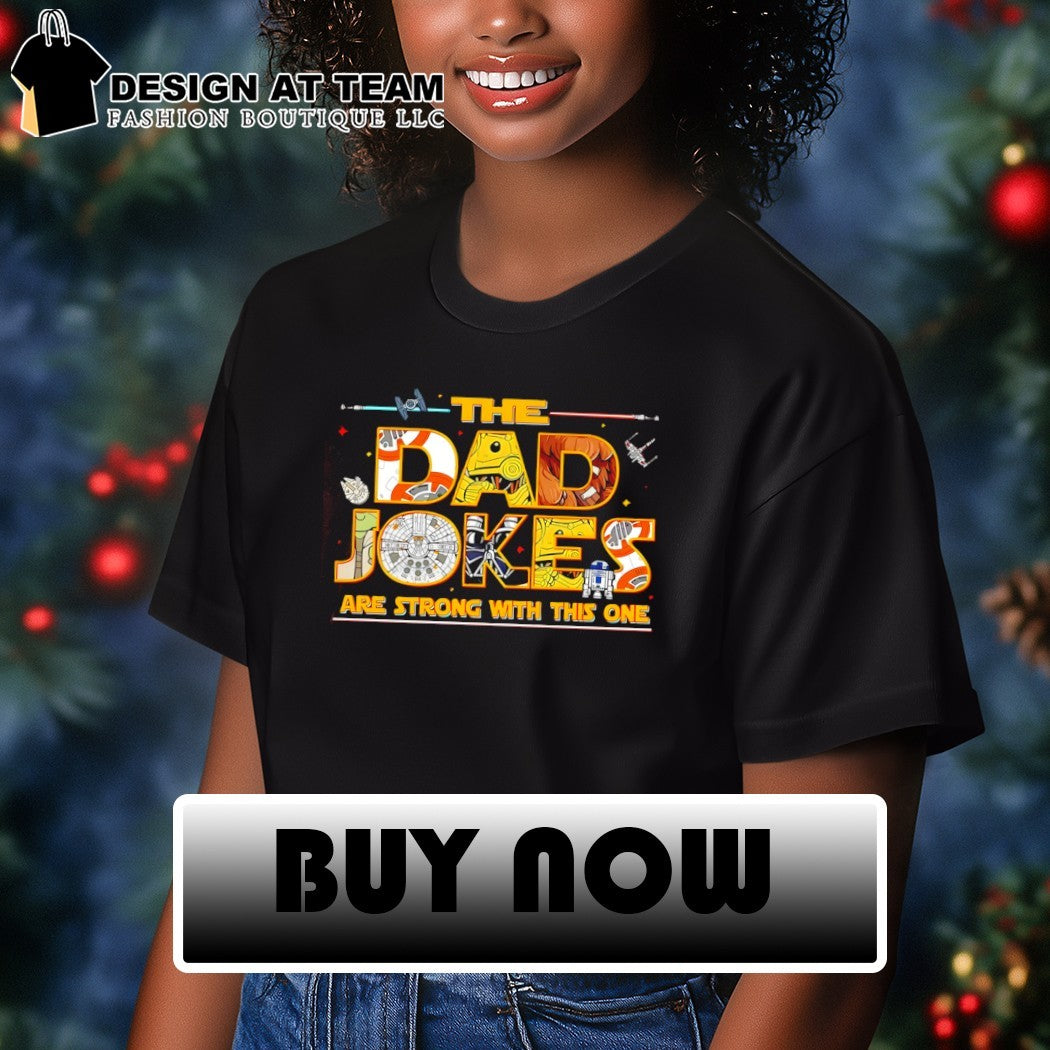 Father’s Day The Dad Jokes are strong with this one shirt