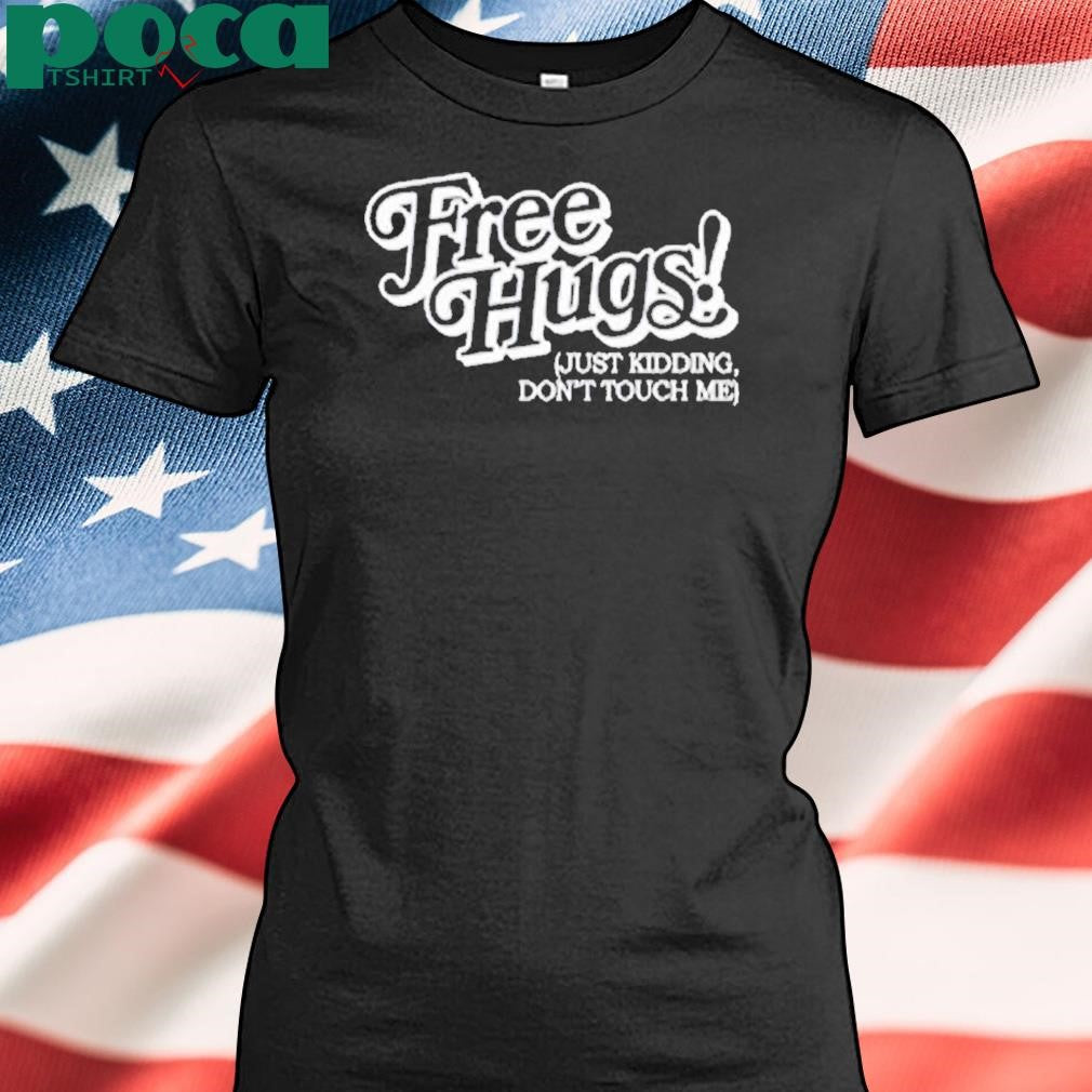Fati Rolling Dollar Free Hugs Just Kidding Don’t Touch Me Shirt