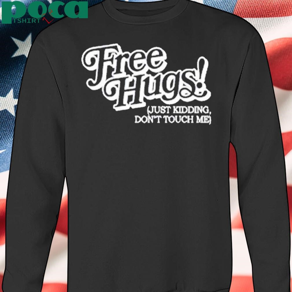 Fati Rolling Dollar Free Hugs Just Kidding Don’t Touch Me Shirt