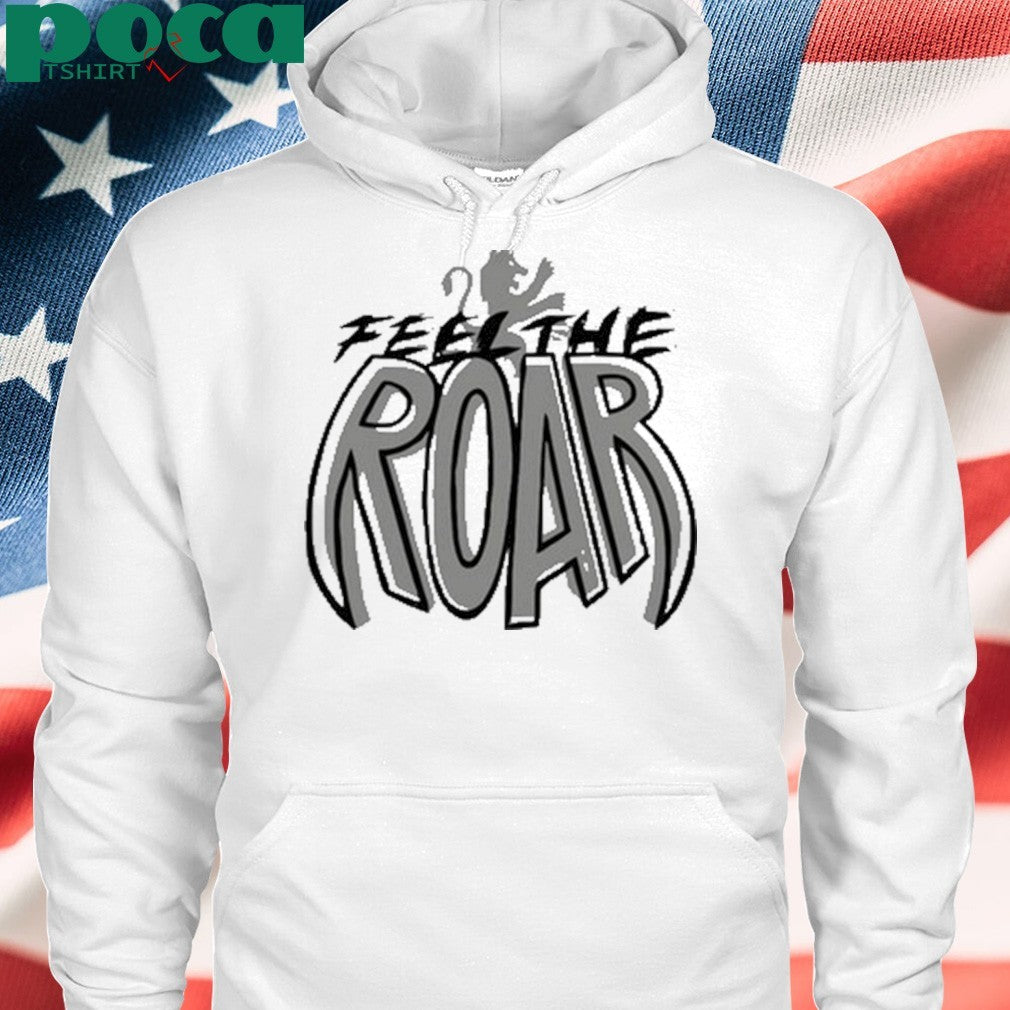 Feel the roar shirt