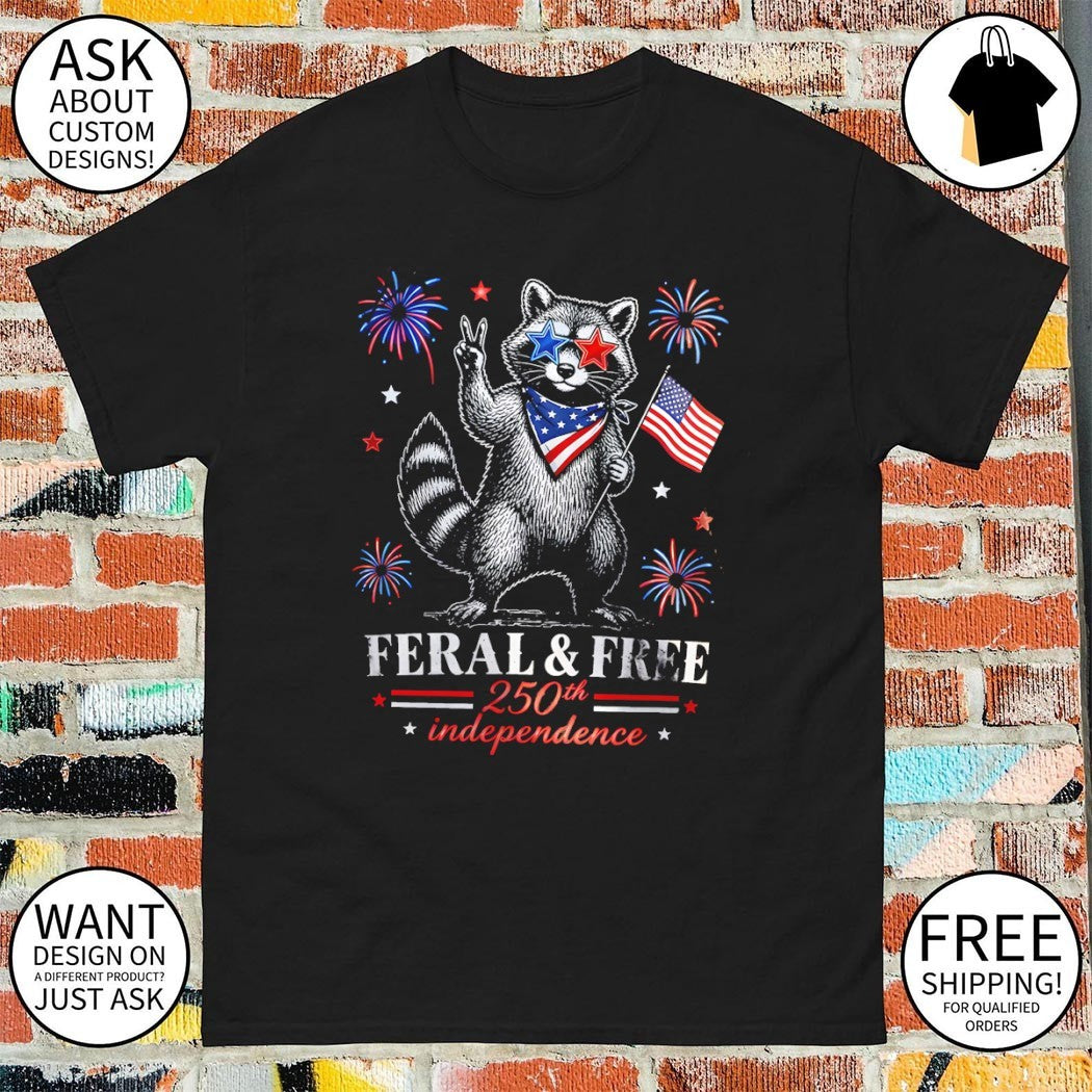 Feral and free raccoon USA 250th Anniversary Funny Patriotic America Graphic shirt