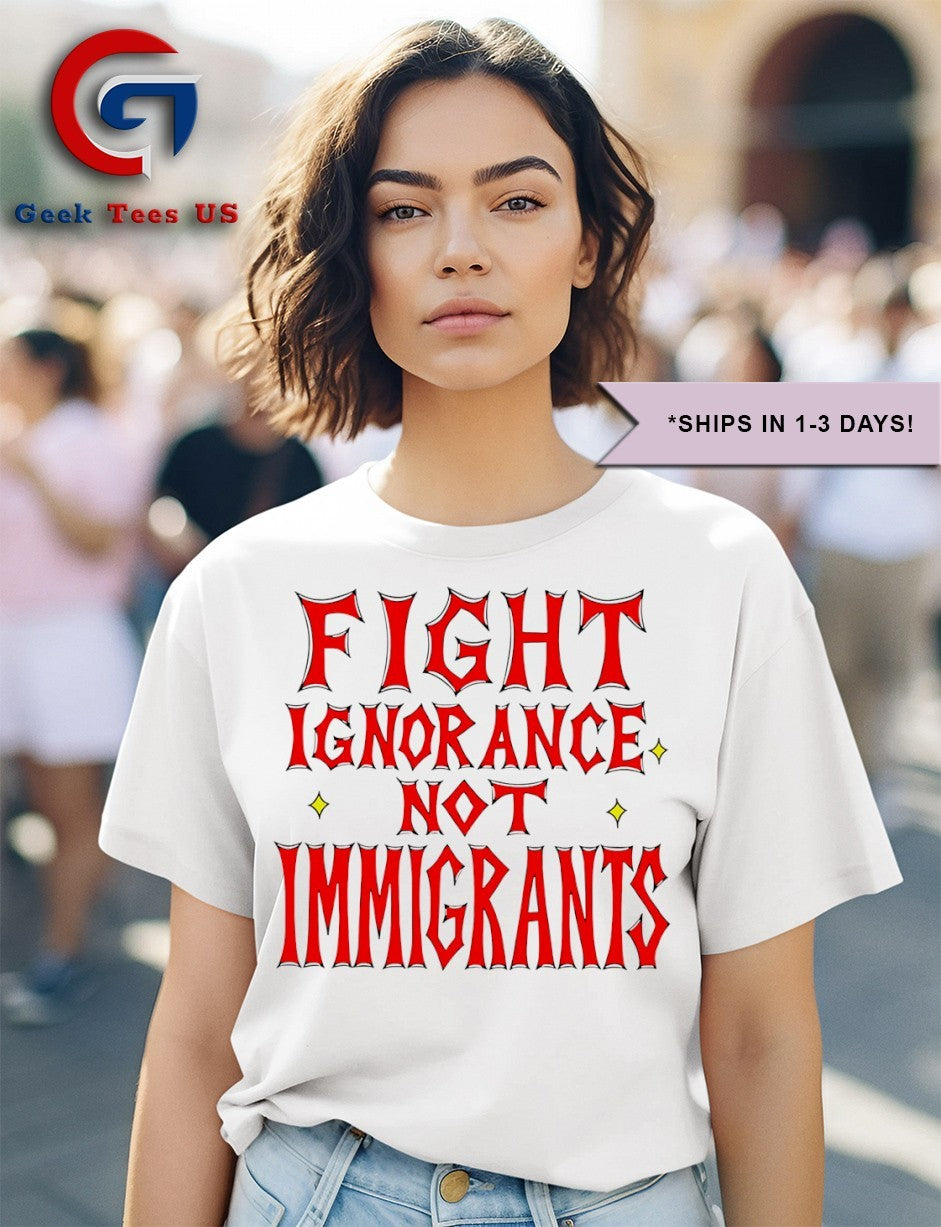 Fight ignorance not immigrants T-shirt
